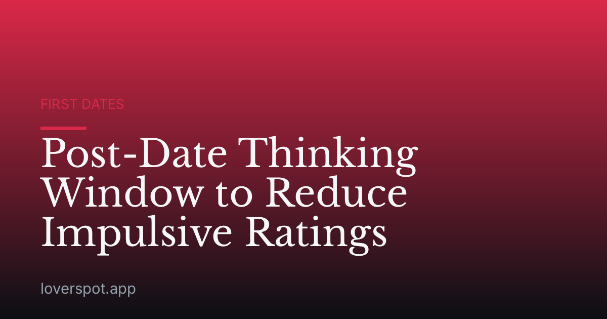 Post-Date Thinking Window to Reduce Impulsive Ratings