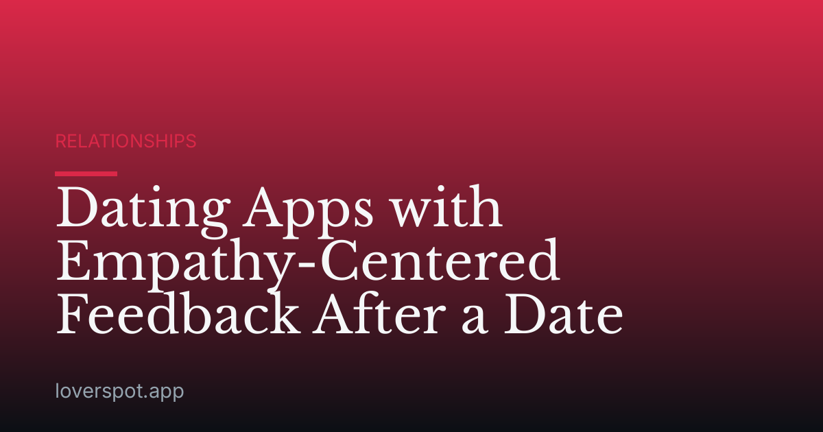 Dating Apps with Empathy-Centered Feedback After a Date
