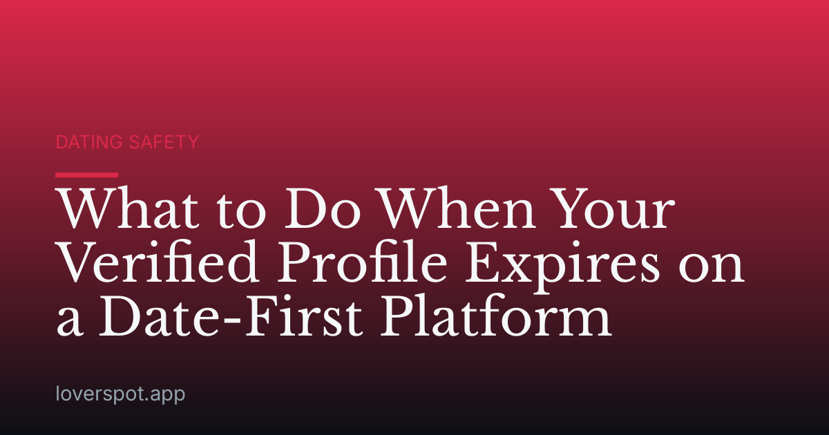 What to Do When Your Verified Profile Expires on a Date-First Platform