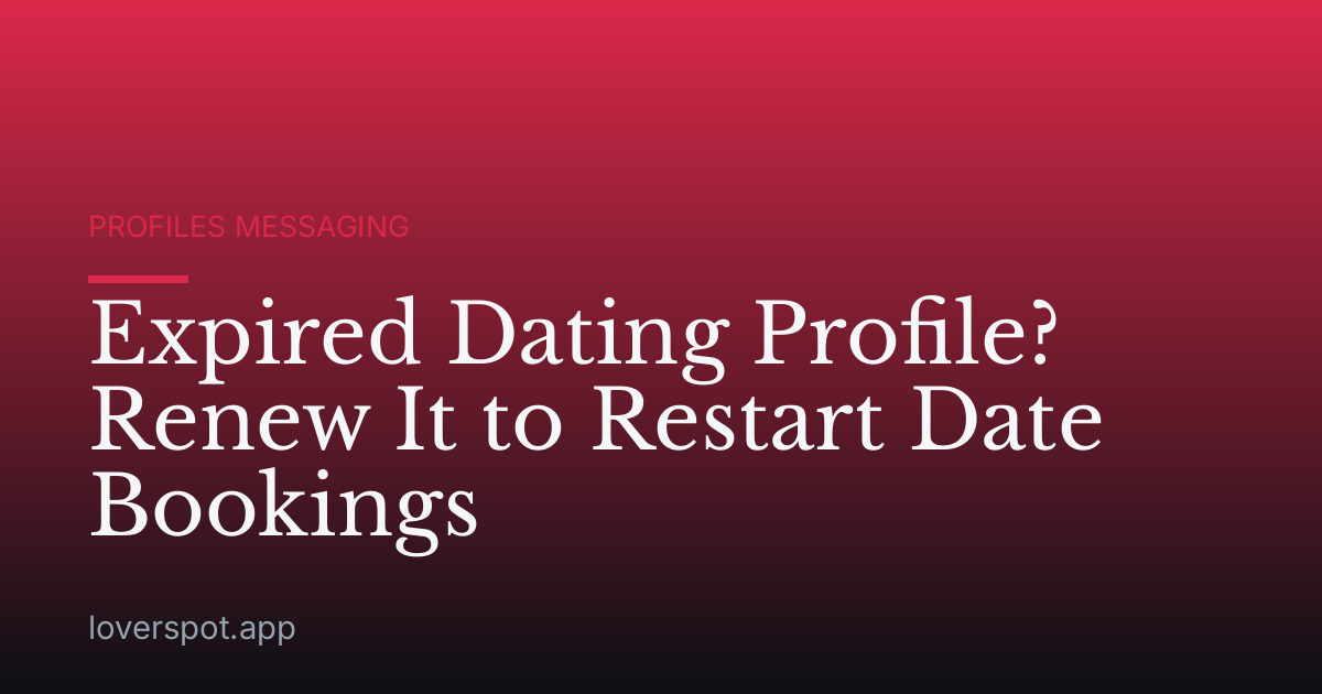 Expired Dating Profile? Renew It to Restart Date Bookings
