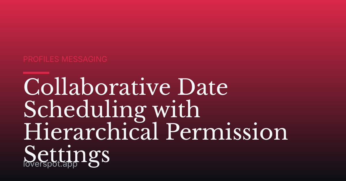 Collaborative Date Scheduling with Hierarchical Permission Settings