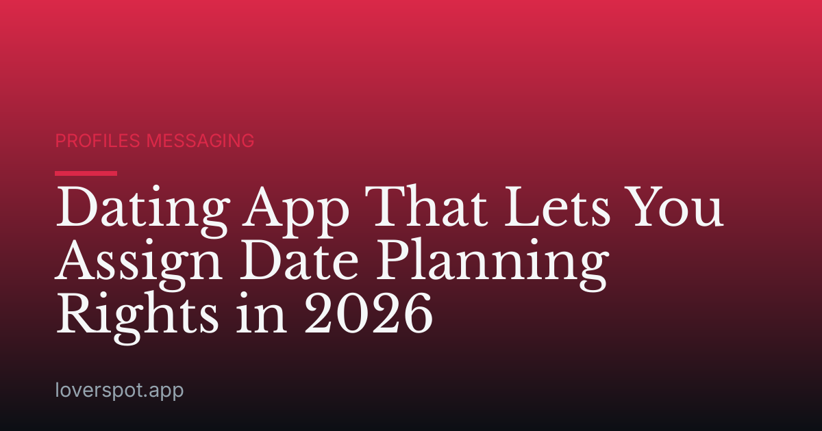 Dating App That Lets You Assign Date Planning Rights in 2026