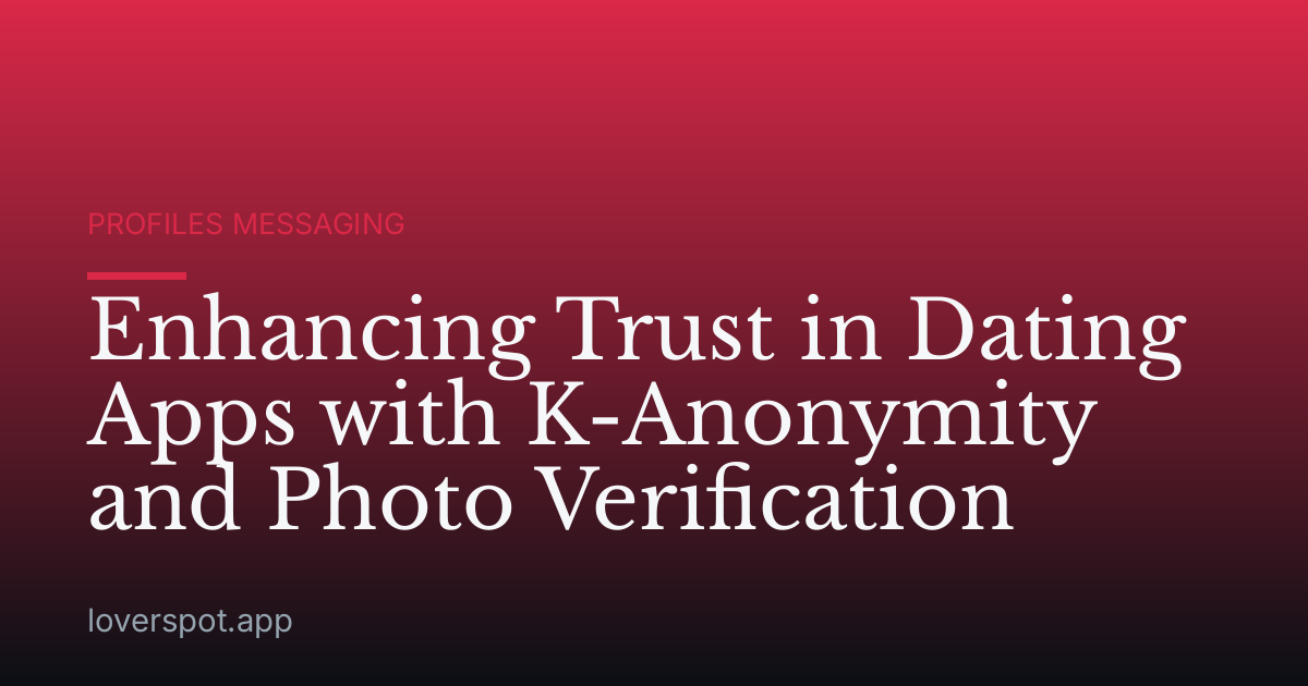 Enhancing Trust in Dating Apps with K-Anonymity and Photo Verification