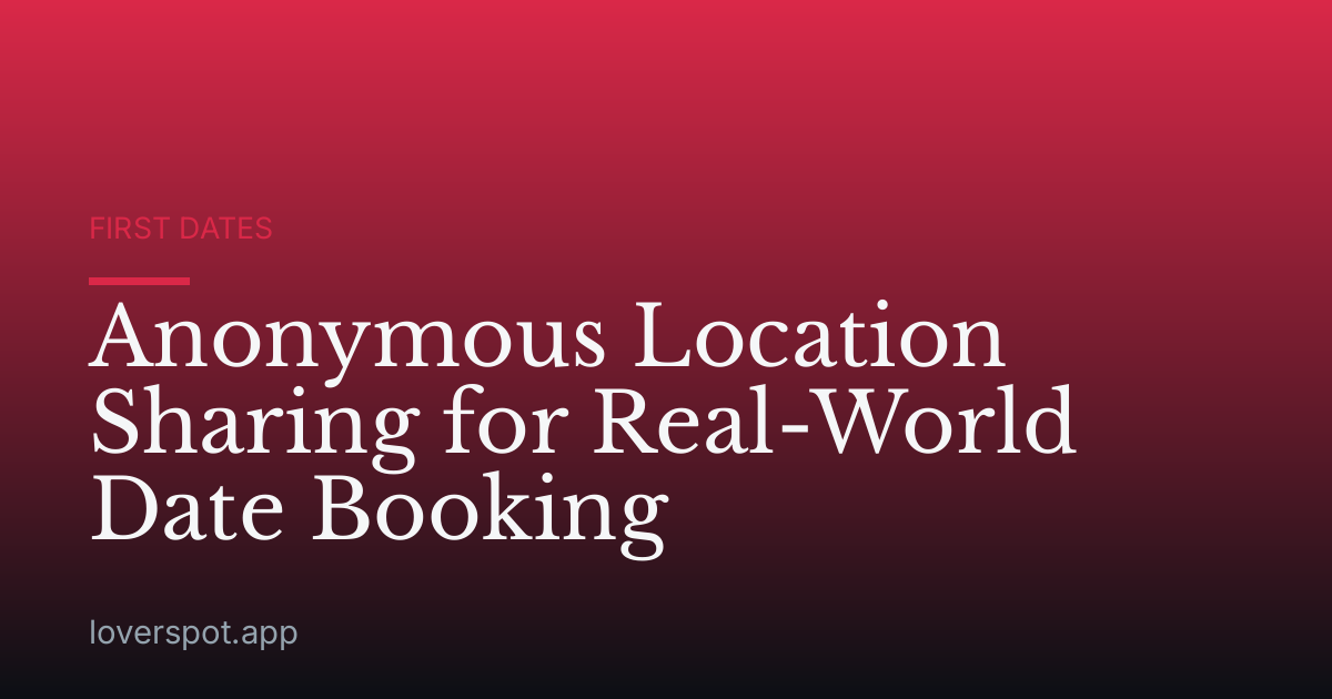 Anonymous Location Sharing for Real-World Date Booking