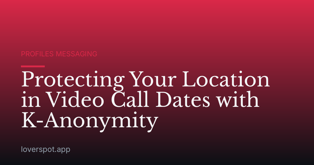 Protecting Your Location in Video Call Dates with K-Anonymity