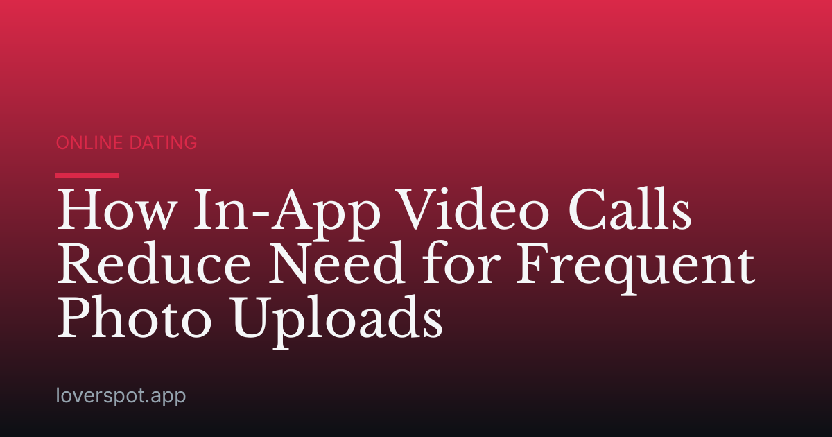 How In-App Video Calls Reduce Need for Frequent Photo Uploads
