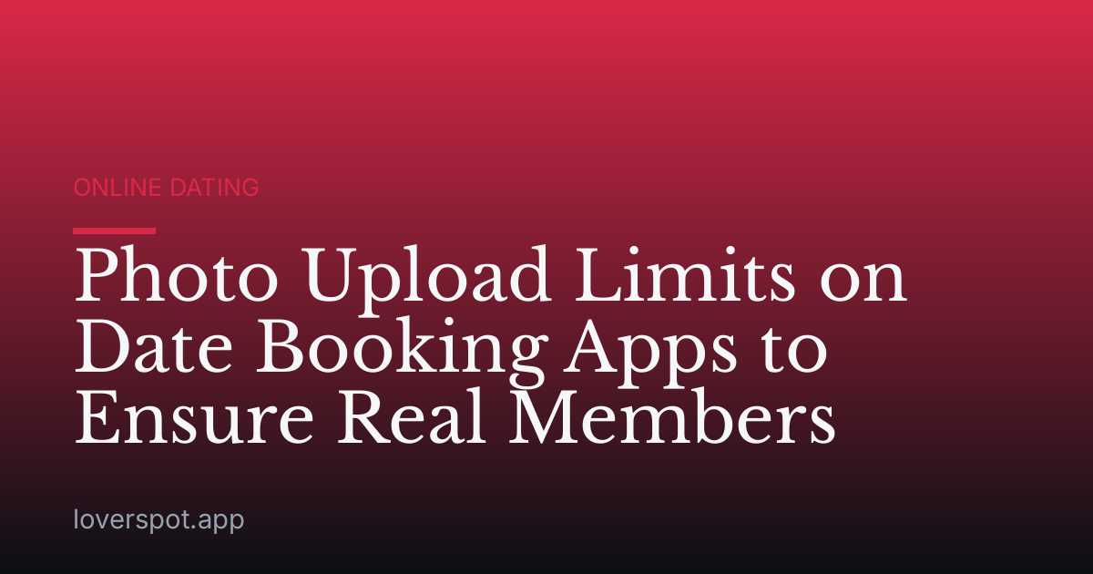 Photo Upload Limits on Date Booking Apps to Ensure Real Members
