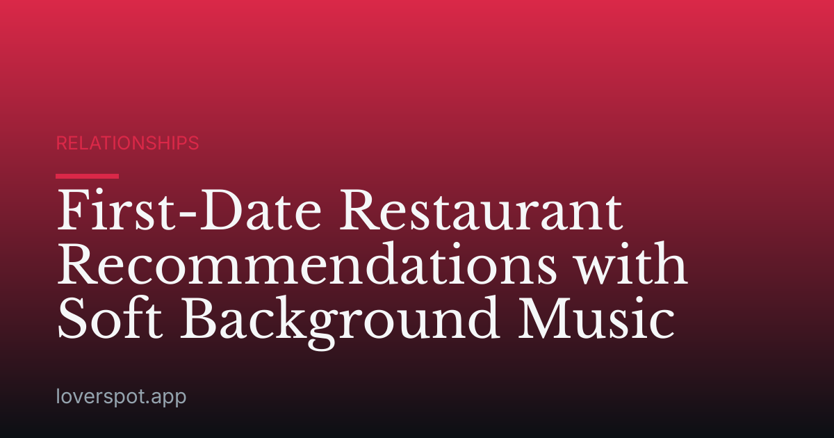 First-Date Restaurant Recommendations with Soft Background Music