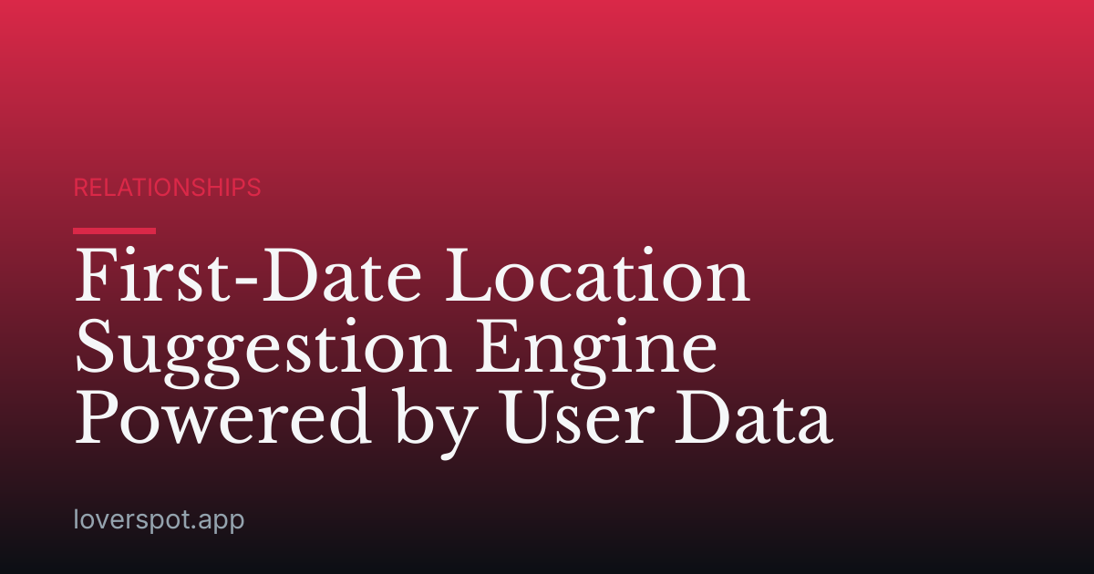First-Date Location Suggestion Engine Powered by User Data