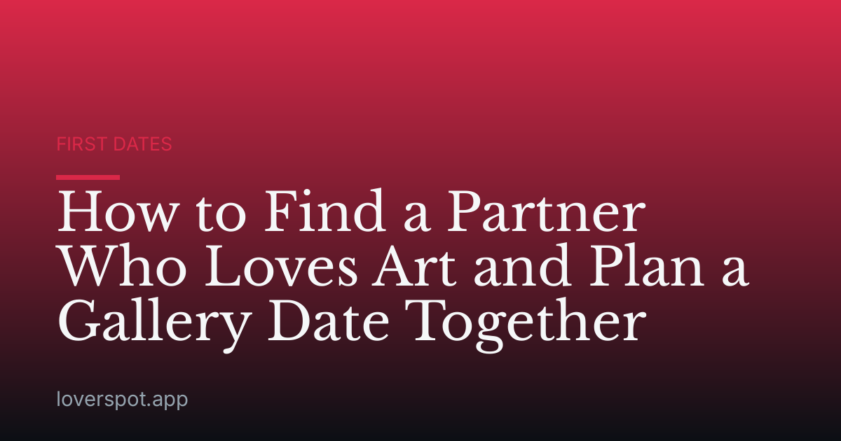 How to Find a Partner Who Loves Art and Plan a Gallery Date Together
