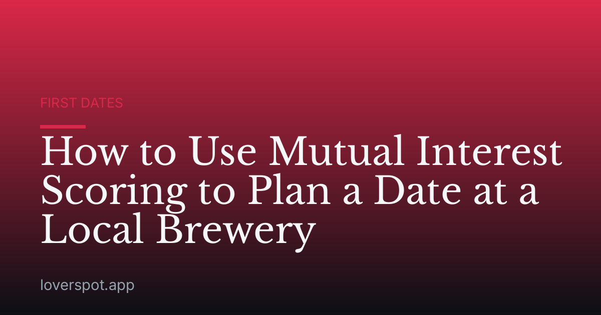 How to Use Mutual Interest Scoring to Plan a Date at a Local Brewery