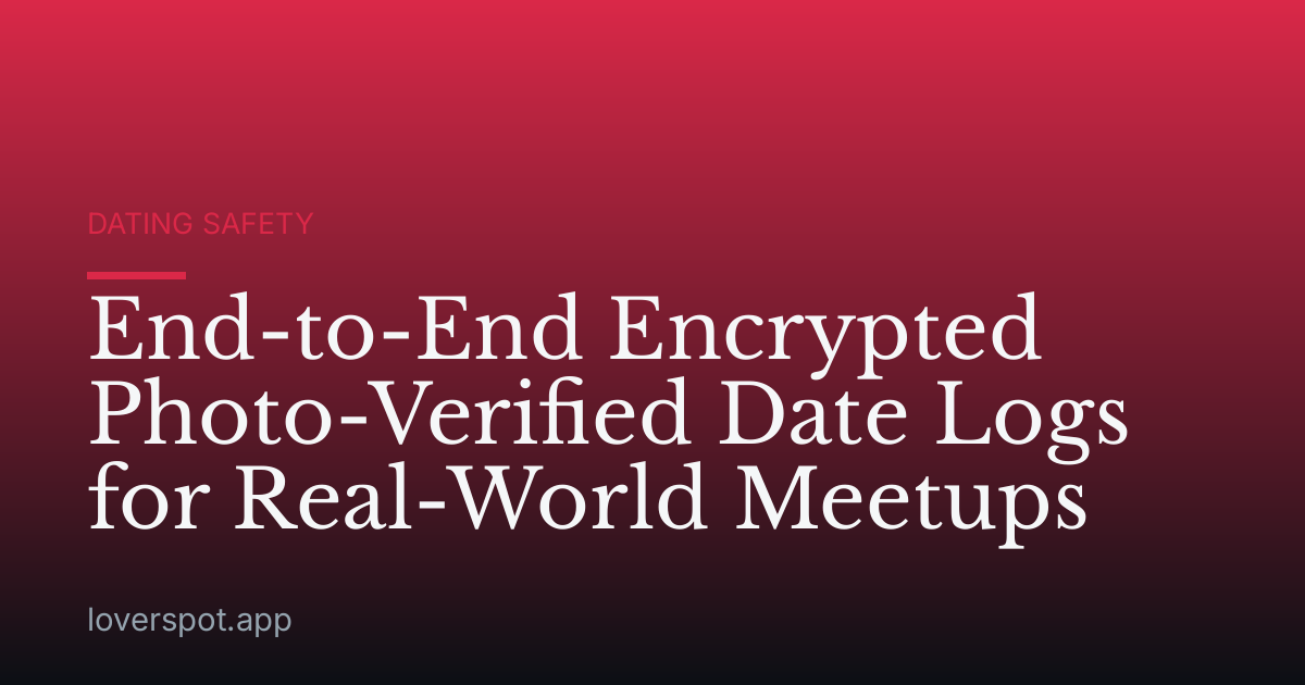 End-to-End Encrypted Photo-Verified Date Logs for Real-World Meetups
