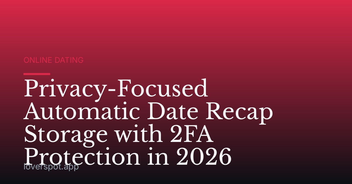Privacy-Focused Automatic Date Recap Storage with 2FA Protection in 2026