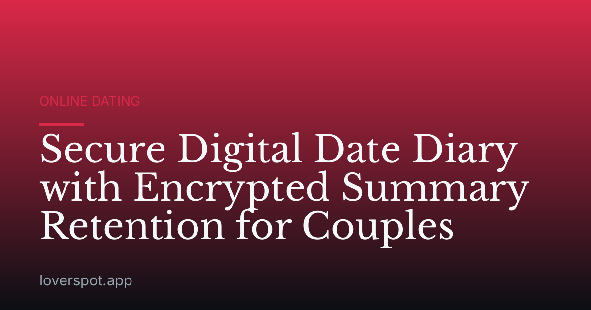 Secure Digital Date Diary with Encrypted Summary Retention for Couples