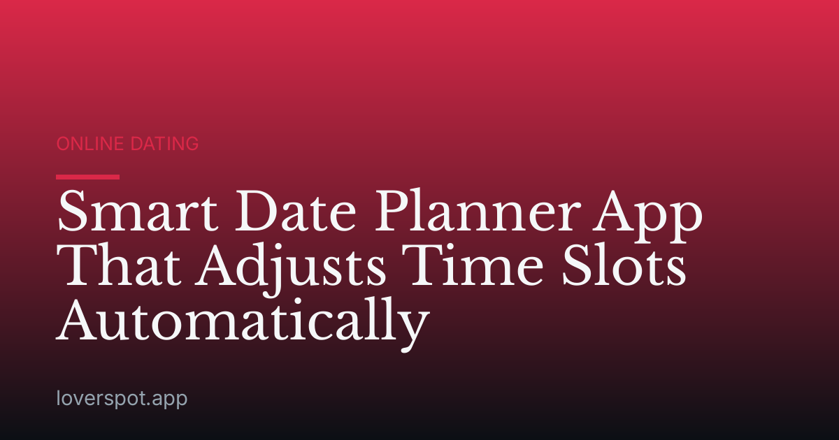Smart Date Planner App That Adjusts Time Slots Automatically