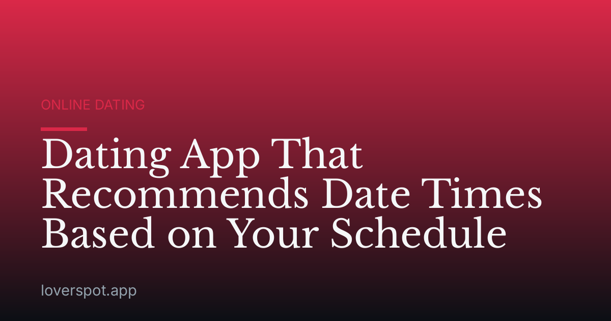Dating App That Recommends Date Times Based on Your Schedule