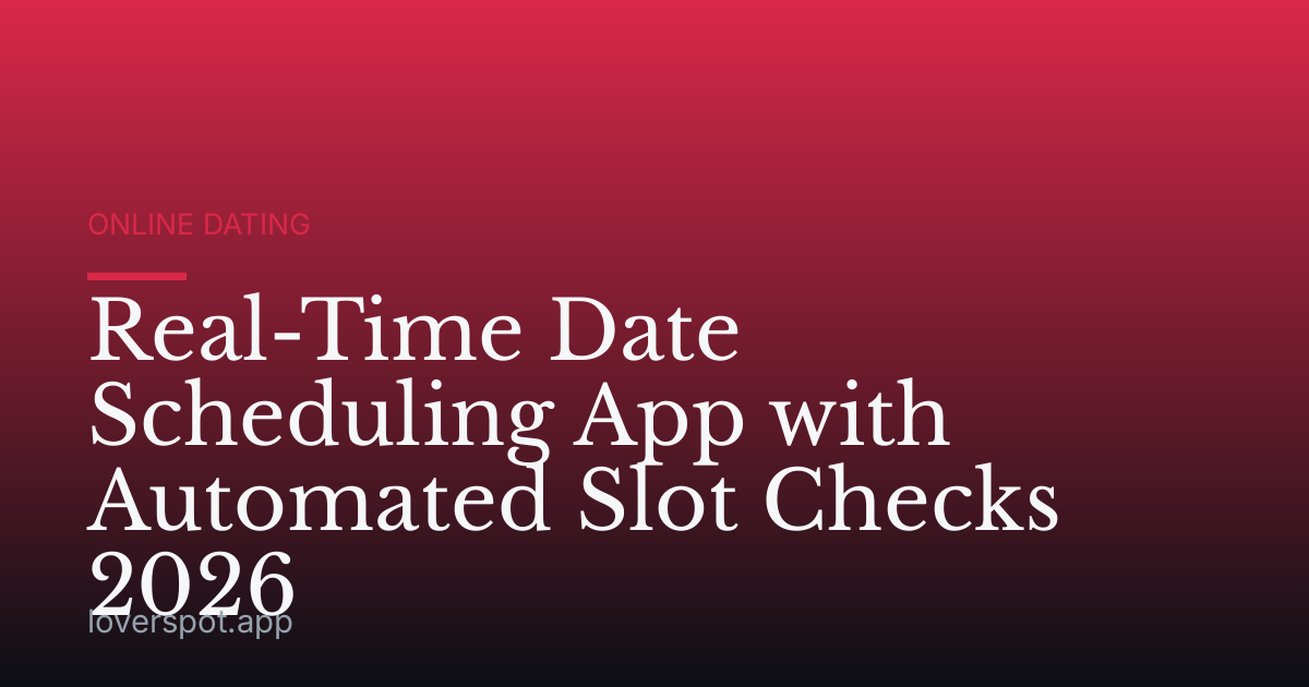 Real-Time Date Scheduling App with Automated Slot Checks 2026