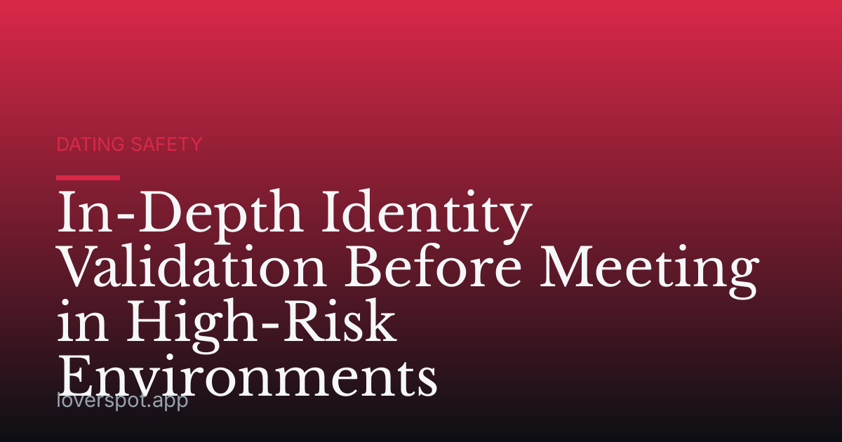 In-Depth Identity Validation Before Meeting in High-Risk Environments