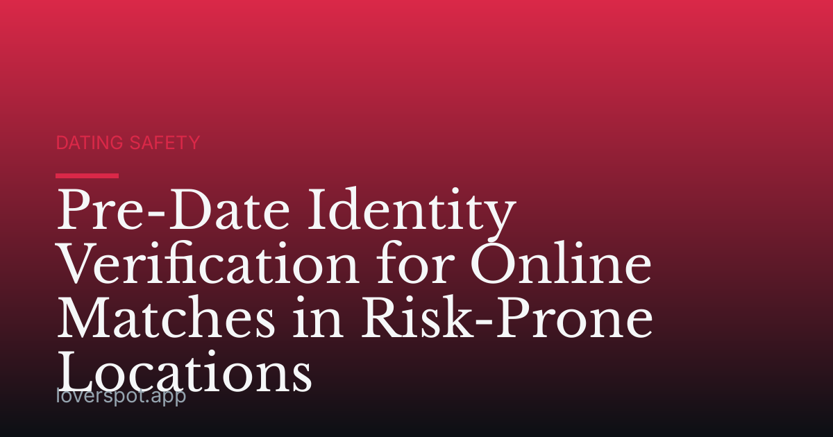 Pre-Date Identity Verification for Online Matches in Risk-Prone Locations
