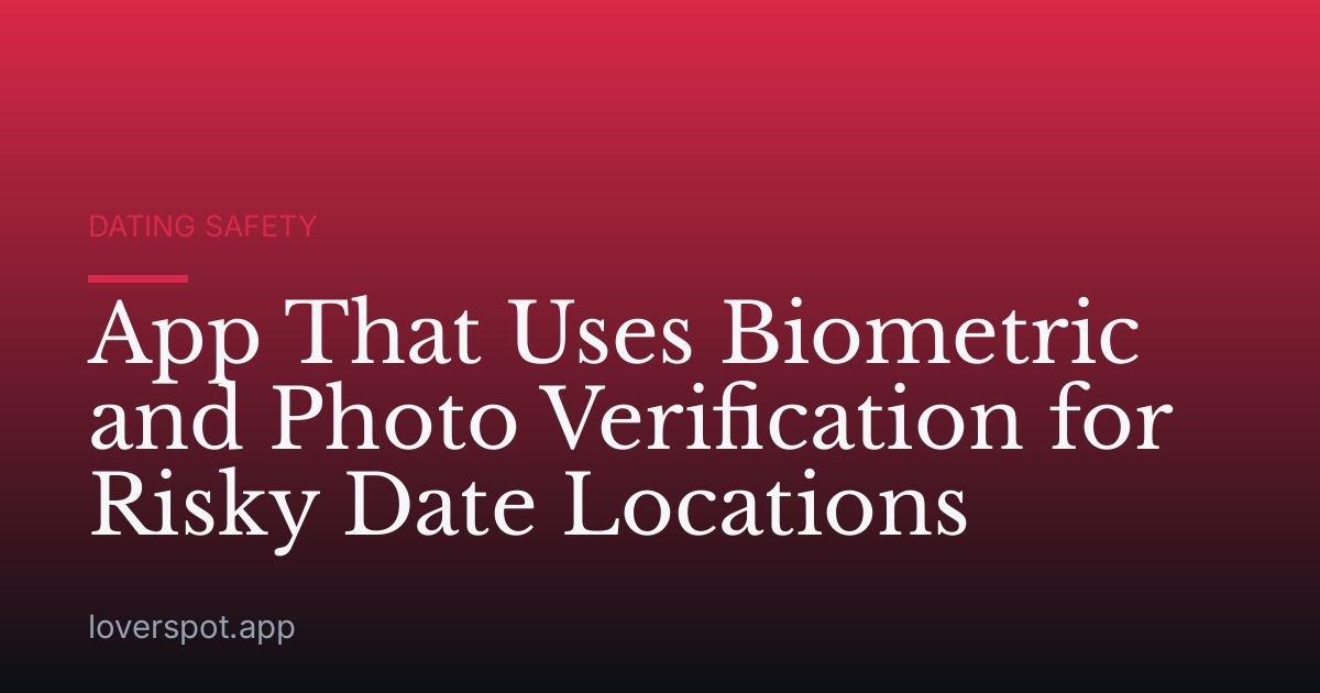 App That Uses Biometric and Photo Verification for Risky Date Locations