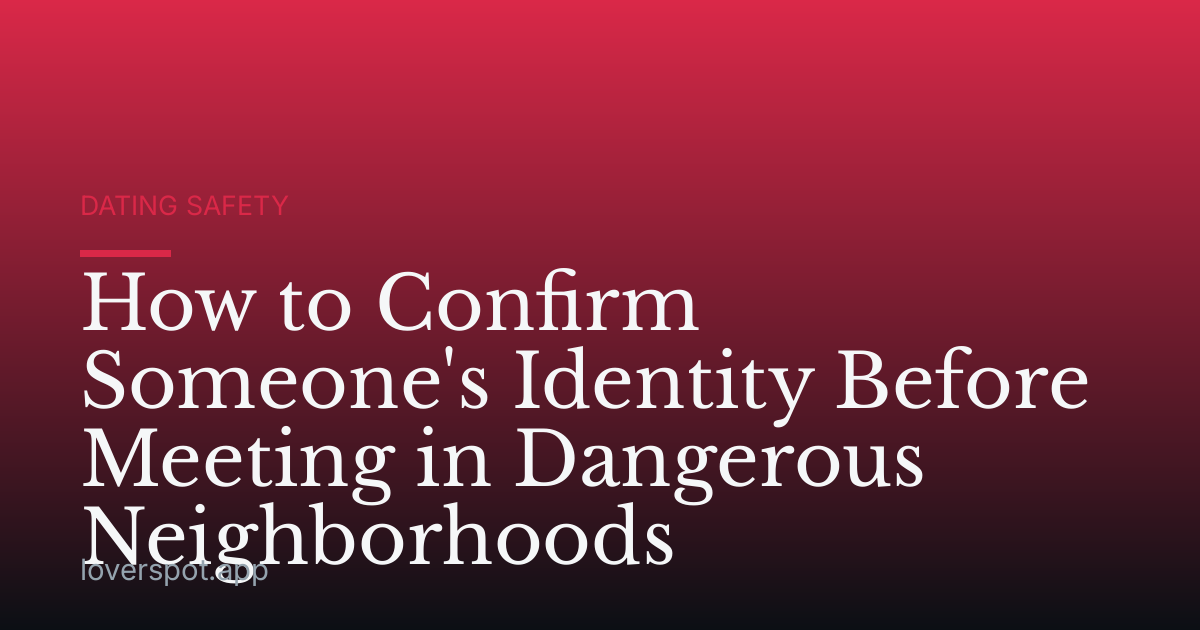 How to Confirm Someone's Identity Before Meeting in Dangerous Neighborhoods