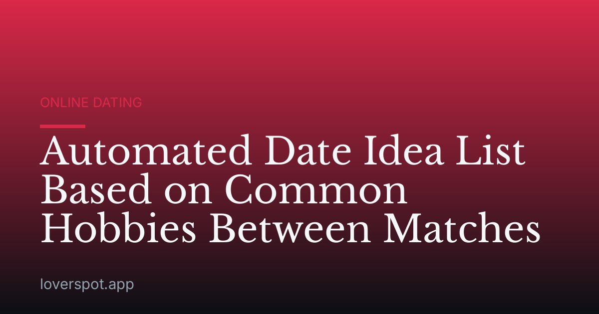 Automated Date Idea List Based on Common Hobbies Between Matches
