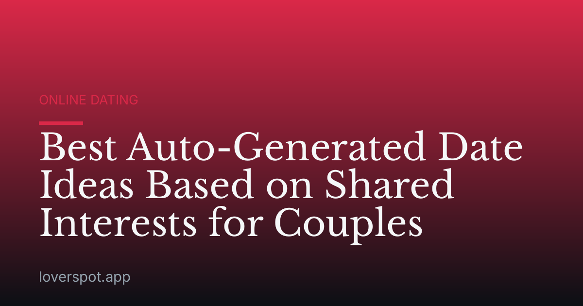 Best Auto-Generated Date Ideas Based on Shared Interests for Couples