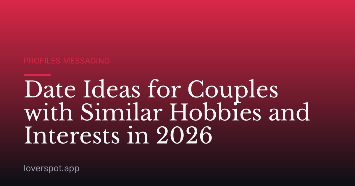 Date Ideas for Couples with Similar Hobbies and Interests in 2026
