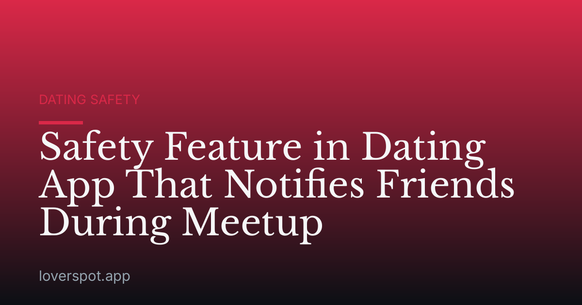 Safety Feature in Dating App That Notifies Friends During Meetup
