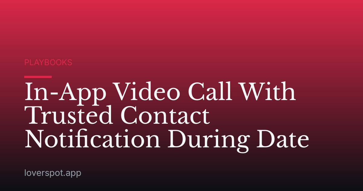 In-App Video Call With Trusted Contact Notification During Date