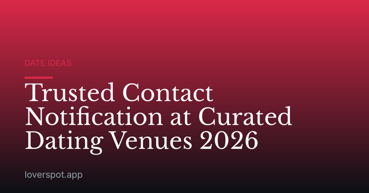 Trusted Contact Notification at Curated Dating Venues 2026