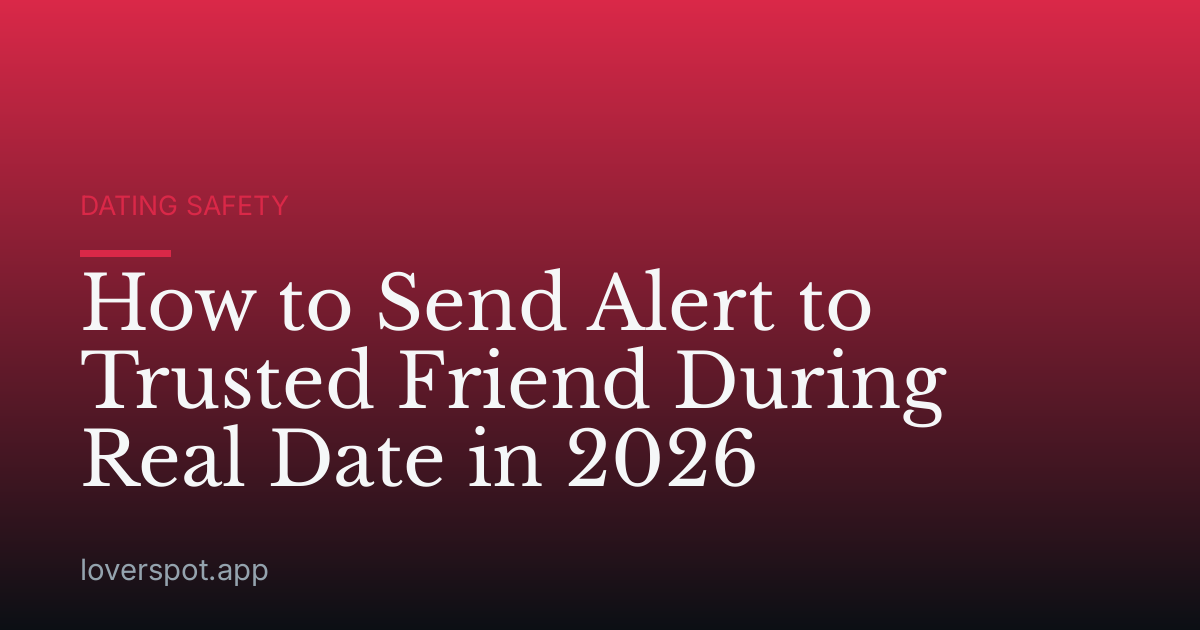 How to Send Alert to Trusted Friend During Real Date in 2026