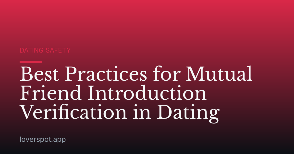 Best Practices for Mutual Friend Introduction Verification in Dating