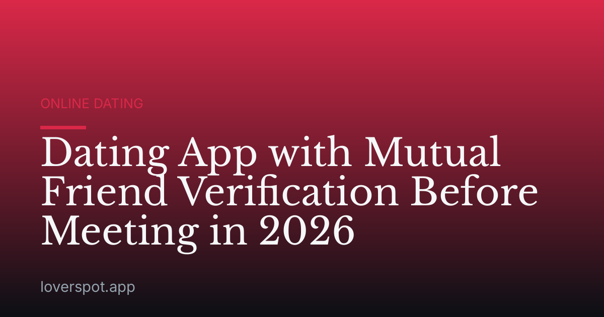 Dating App with Mutual Friend Verification Before Meeting in 2026