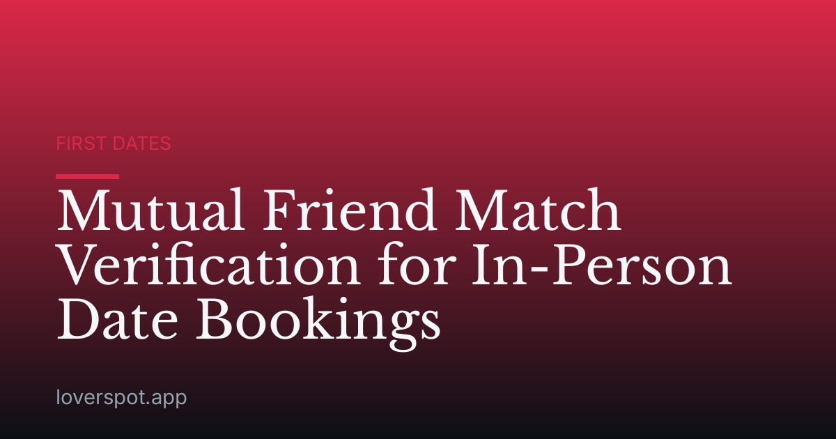 Mutual Friend Match Verification for In-Person Date Bookings