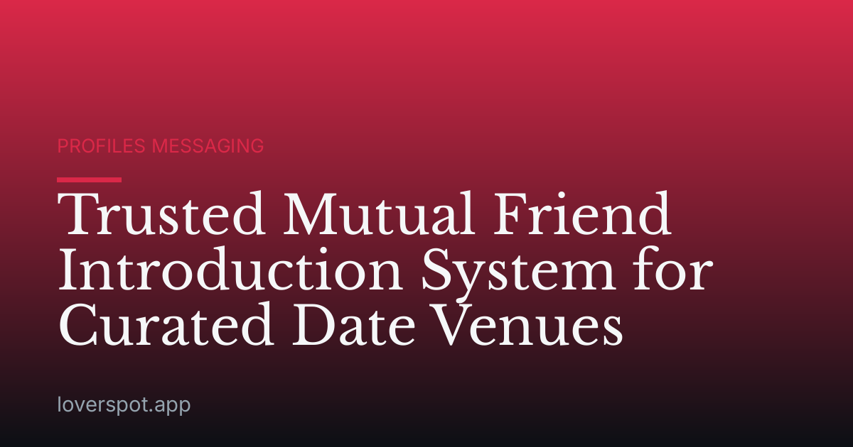 Trusted Mutual Friend Introduction System for Curated Date Venues