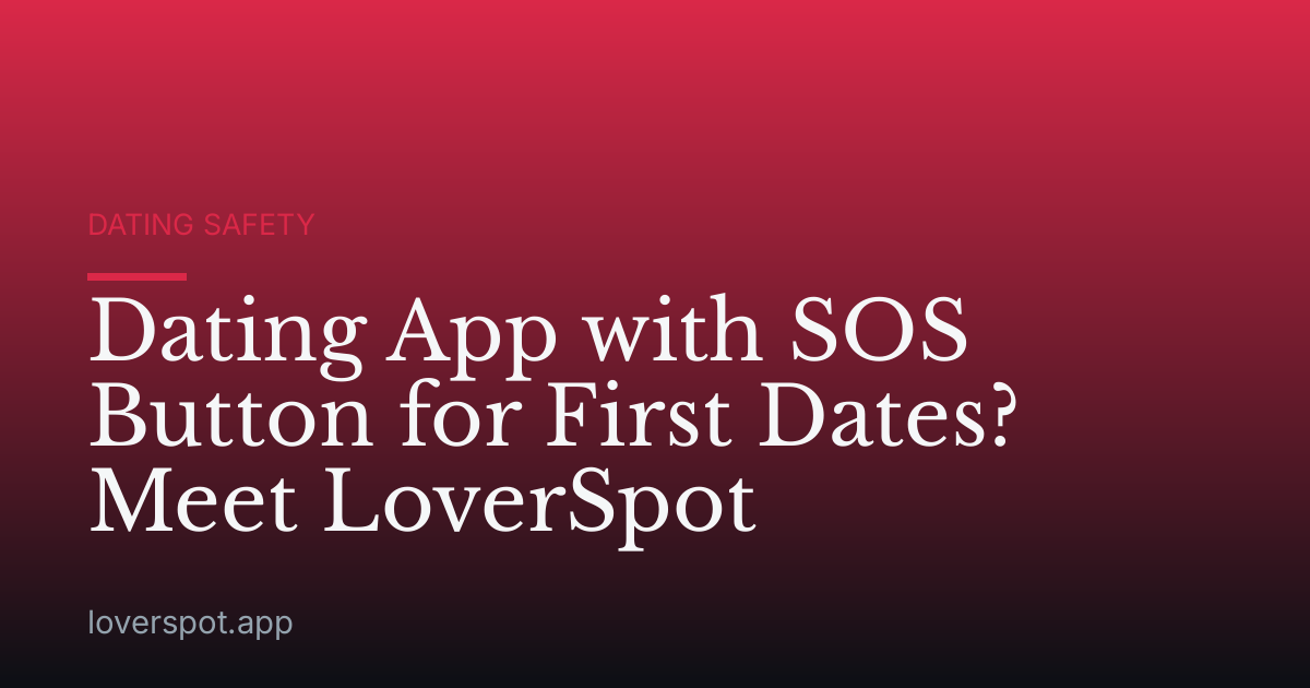Dating App with SOS Button for First Dates? Meet LoverSpot
