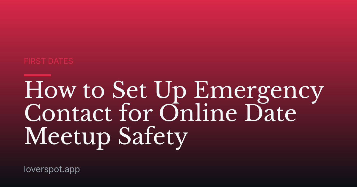 How to Set Up Emergency Contact for Online Date Meetup Safety