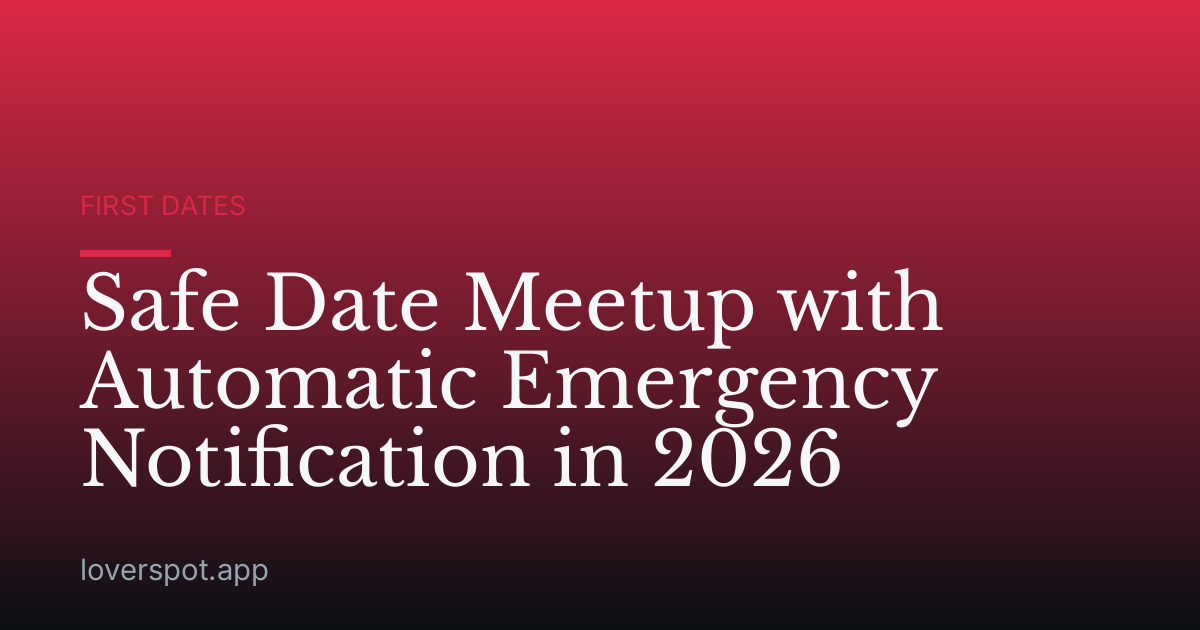 Safe Date Meetup with Automatic Emergency Notification in 2026