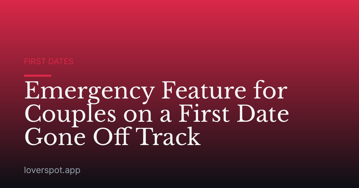 Emergency Feature for Couples on a First Date Gone Off Track
