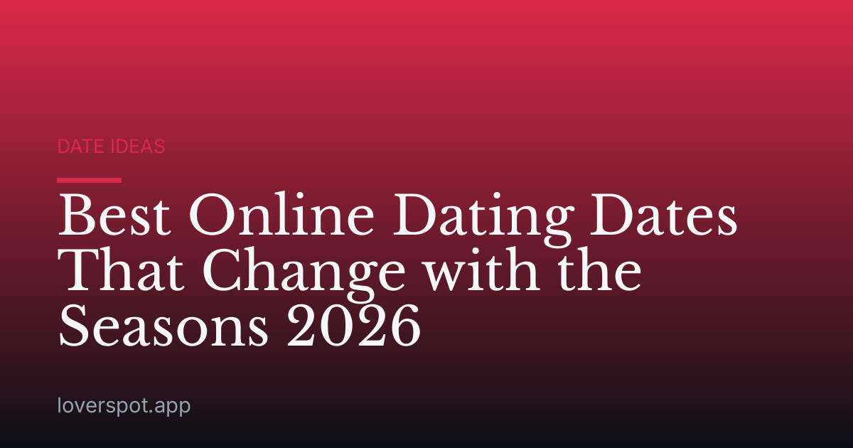Best Online Dating Dates That Change with the Seasons 2026