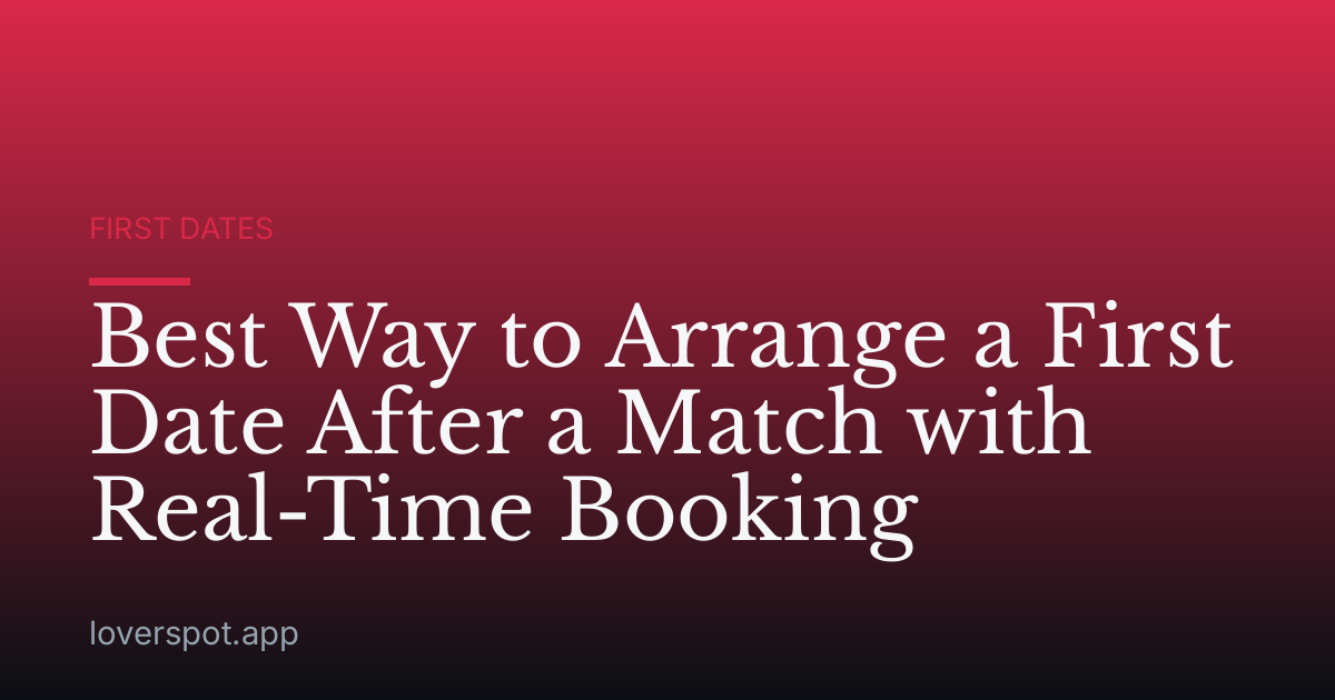 Best Way to Arrange a First Date After a Match with Real-Time Booking