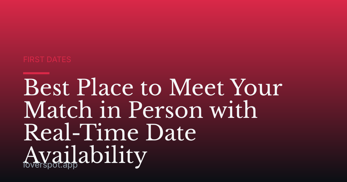 Best Place to Meet Your Match in Person with Real-Time Date Availability