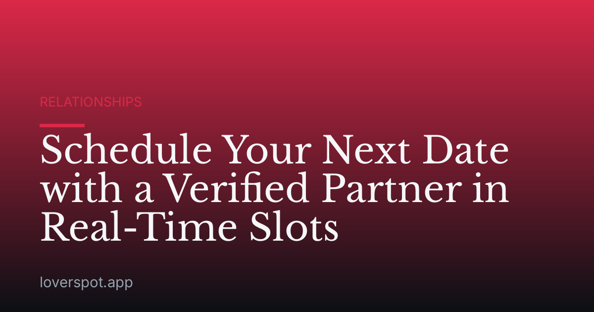 Schedule Your Next Date with a Verified Partner in Real-Time Slots
