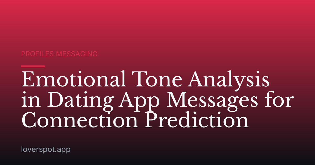 Emotional Tone Analysis in Dating App Messages for Connection Prediction