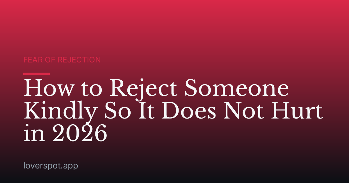 How to Reject Someone Kindly So It Does Not Hurt in 2026