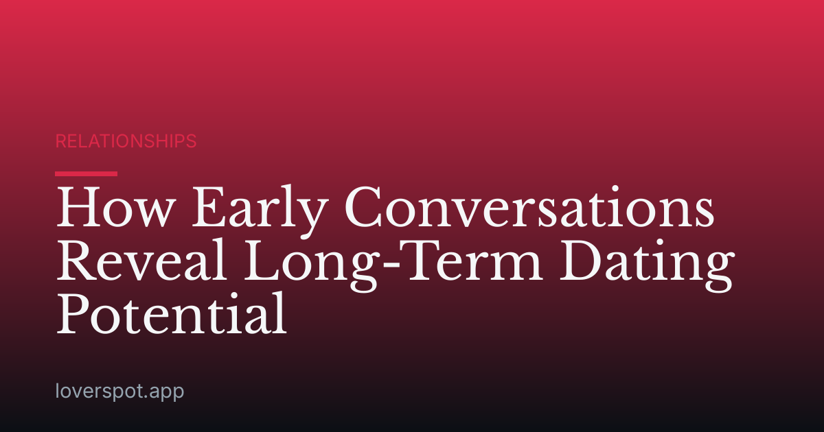 How Early Conversations Reveal Long-Term Dating Potential
