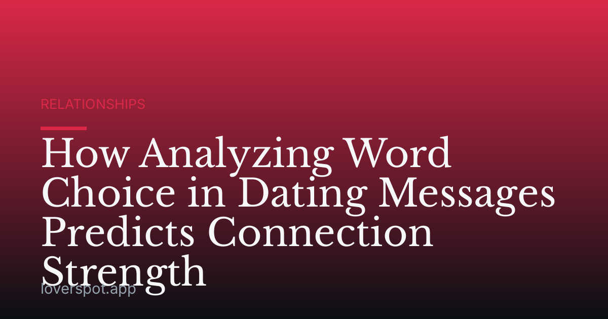 How Analyzing Word Choice in Dating Messages Predicts Connection Strength