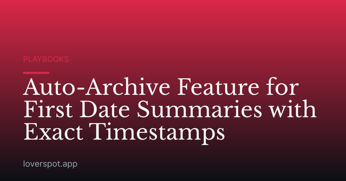Auto-Archive Feature for First Date Summaries with Exact Timestamps