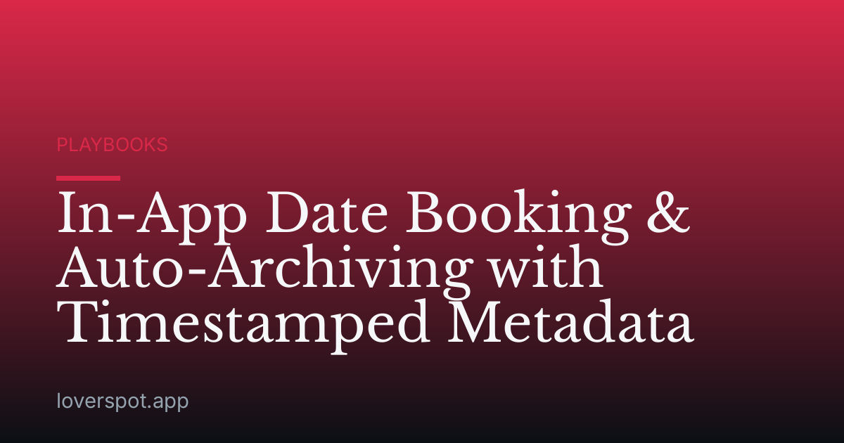 In-App Date Booking & Auto-Archiving with Timestamped Metadata